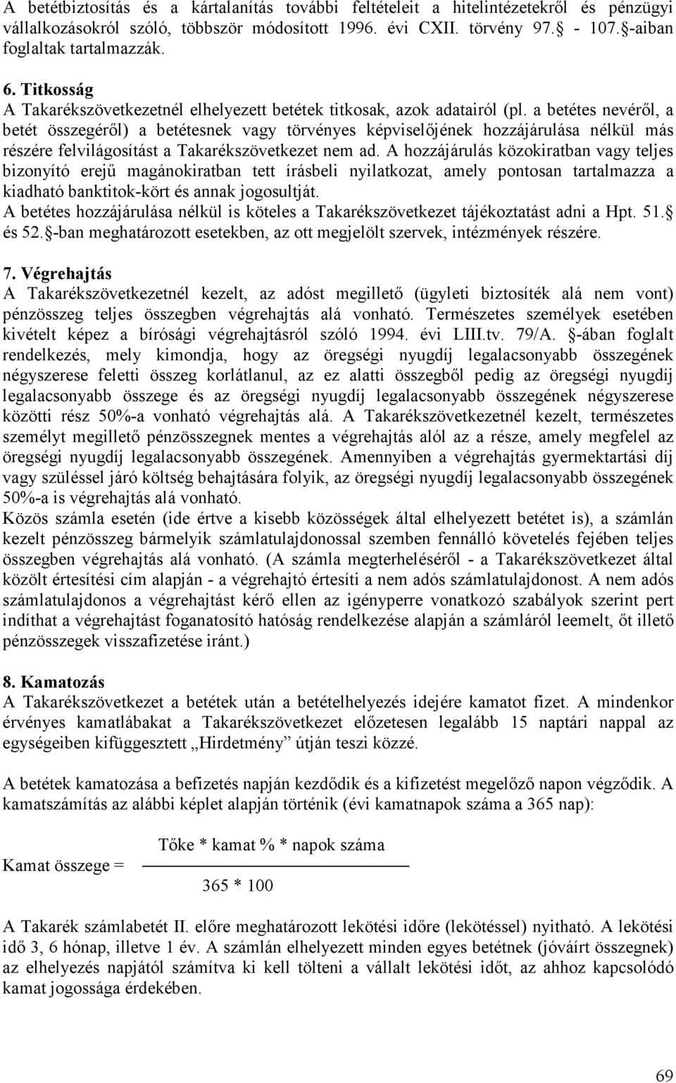 a betétes nevérıl, a betét összegérıl) a betétesnek vagy törvényes képviselıjének hozzájárulása nélkül más részére felvilágosítást a Takarékszövetkezet nem ad.