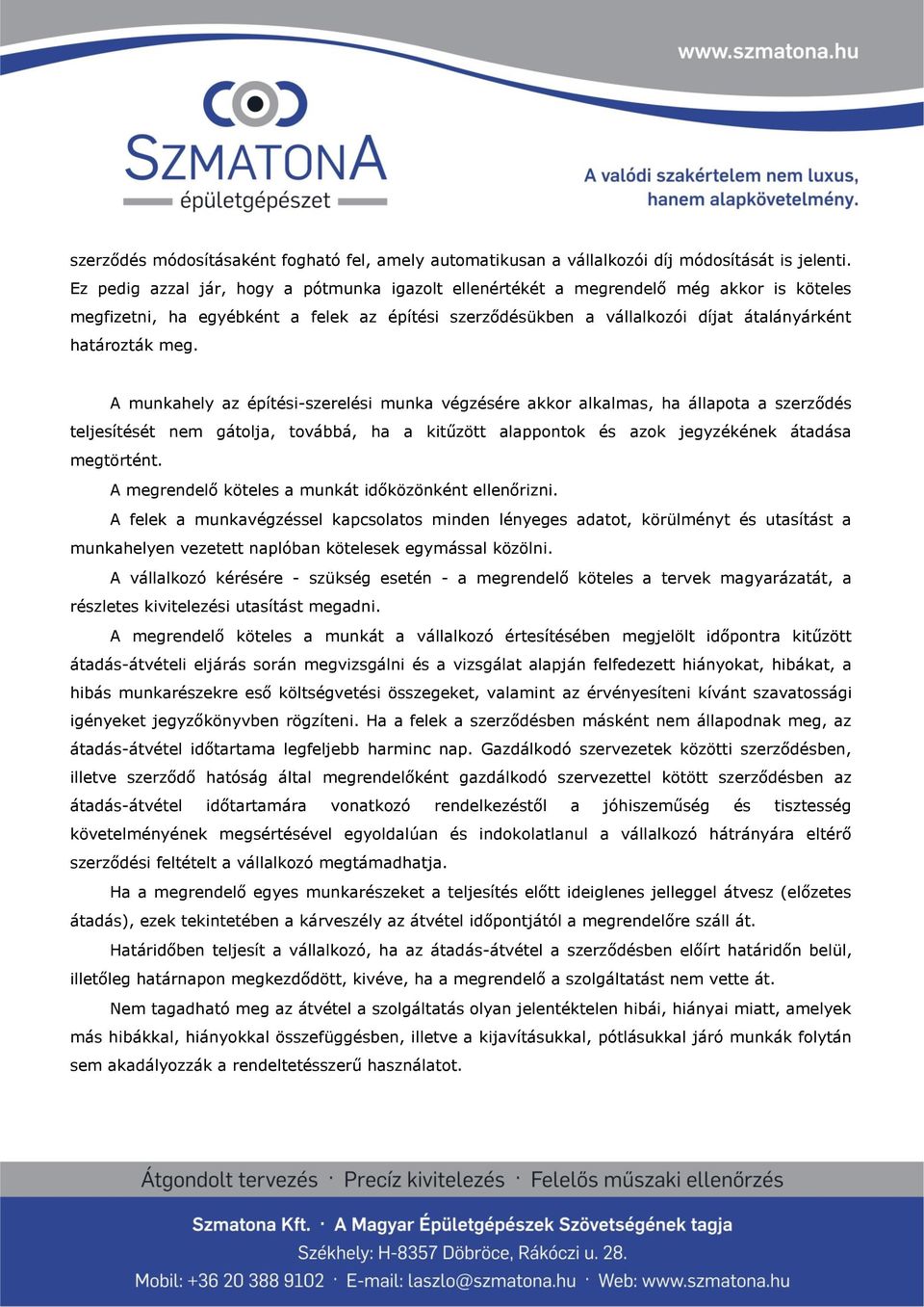 A munkahely az építési-szerelési munka végzésére akkor alkalmas, ha állapota a szerződés teljesítését nem gátolja, továbbá, ha a kitűzött alappontok és azok jegyzékének átadása megtörtént.