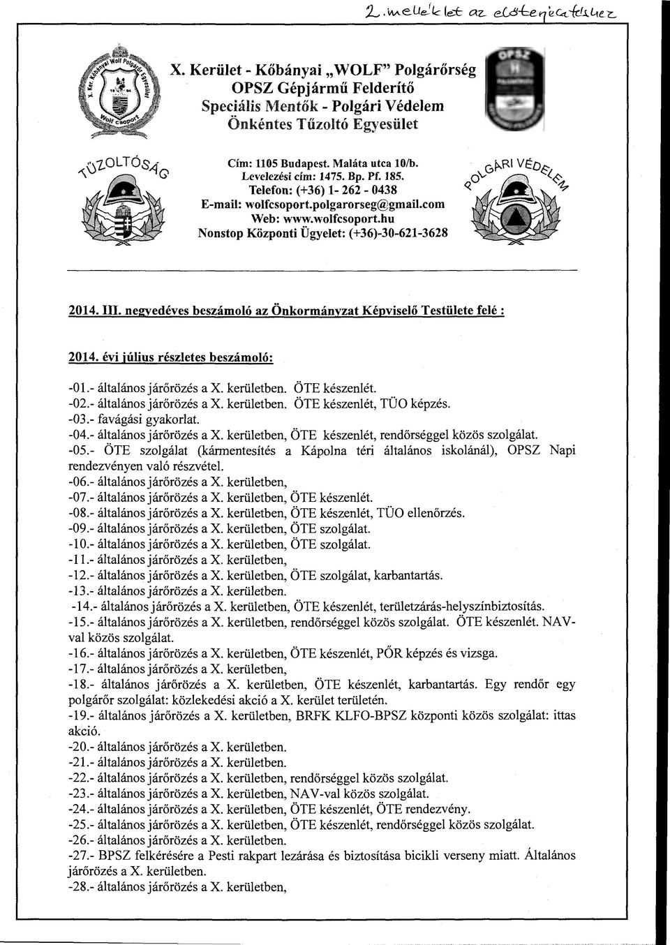 negyedéves beszámoló az Önkormányzat Képviselő Testülete felé: 2014. évi július részletes beszámoló: -O l.- általános járőrözés a X. kerületben. ÖTE készenlét. -02.- általános járőrözés a X. kerületben. ÖTE készenlét, TÜO képzés.