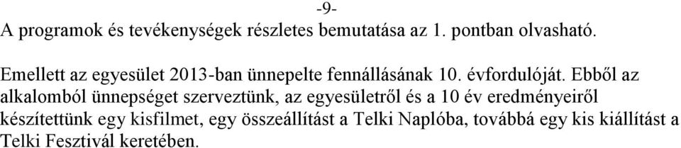 Ebből az alkalomból ünnepséget szerveztünk, az egyesületről és a 10 év eredményeiről