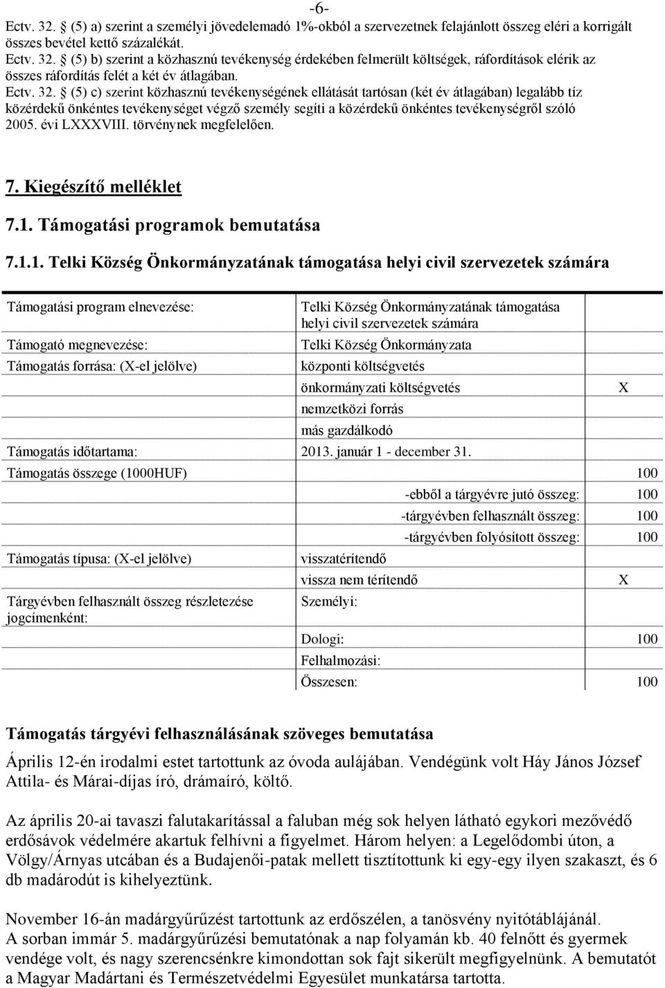 (5) c) szerint közhasznú tevékenységének ellátását tartósan (két év átlagában) legalább tíz közérdekű önkéntes tevékenységet végző személy segíti a közérdekű önkéntes tevékenységről szóló 2005.