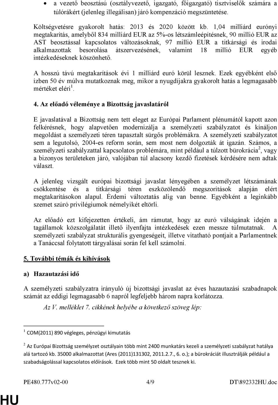 1,04 milliárd eurónyi megtakarítás, amelyből 834 milliárd EUR az 5%-os létszámleépítésnek, 90 millió EUR az AST beosztással kapcsolatos változásoknak, 97 millió EUR a titkársági és irodai