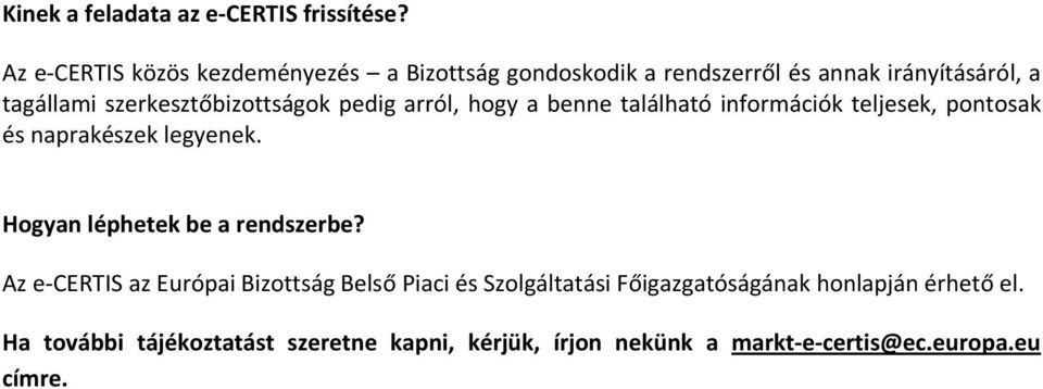 szerkesztőbizottságok pedig arról, hogy a benne található információk teljesek, pontosak és naprakészek legyenek.