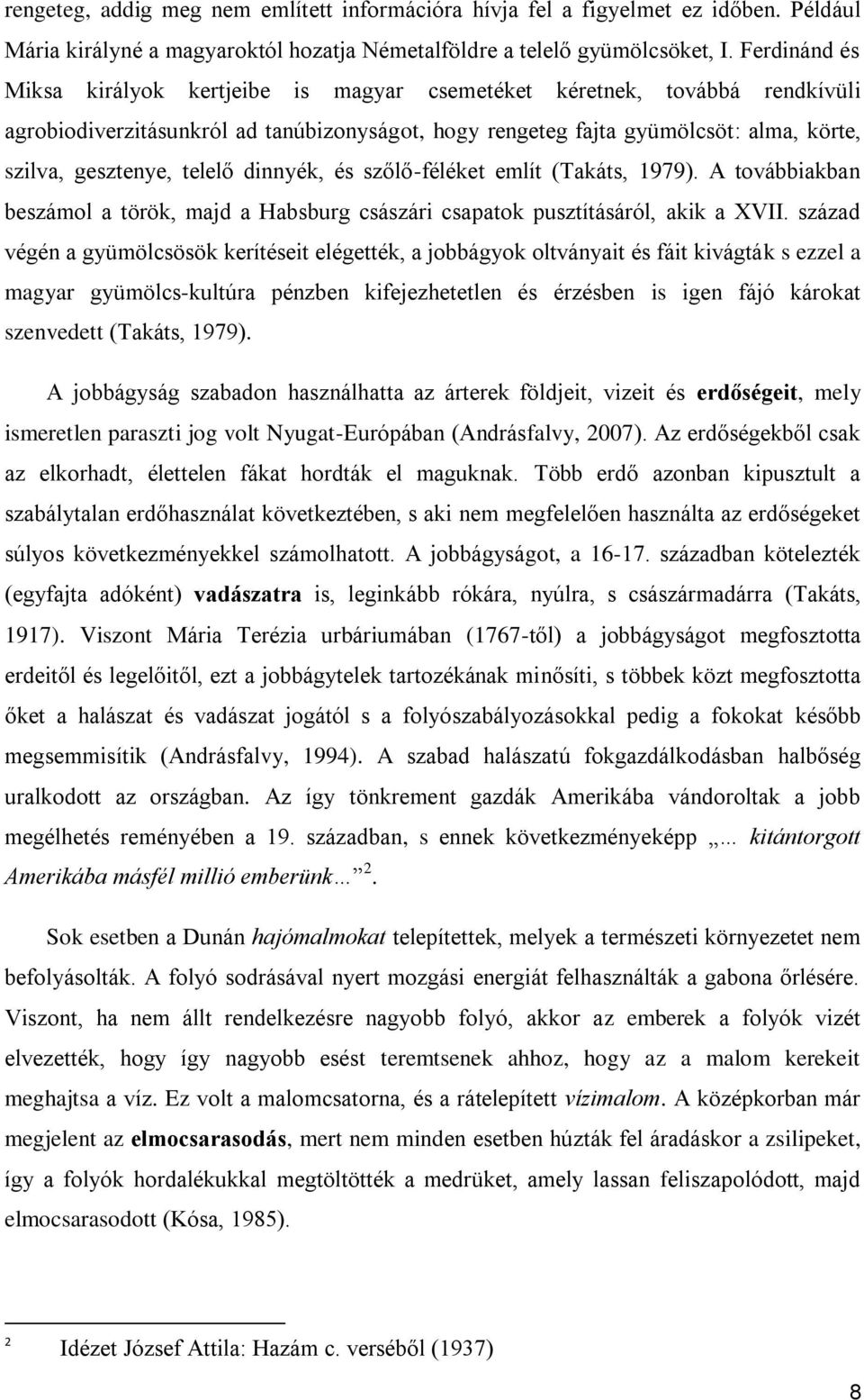 telelő dinnyék, és szőlő-féléket említ (Takáts, 1979). A továbbiakban beszámol a török, majd a Habsburg császári csapatok pusztításáról, akik a XVII.