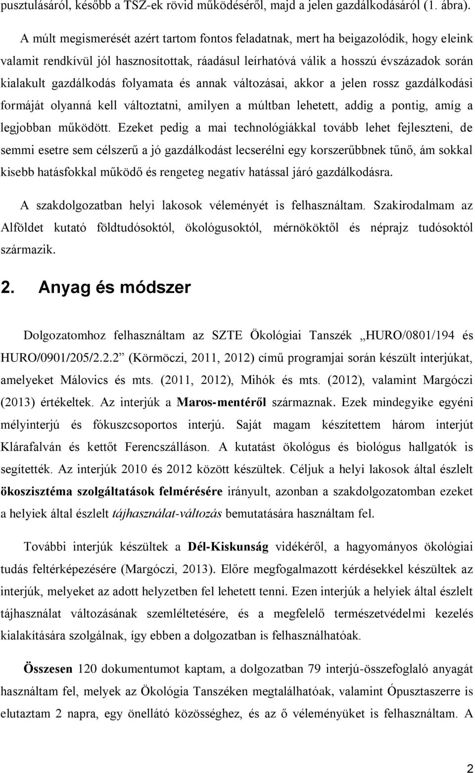 folyamata és annak változásai, akkor a jelen rossz gazdálkodási formáját olyanná kell változtatni, amilyen a múltban lehetett, addig a pontig, amíg a legjobban működött.