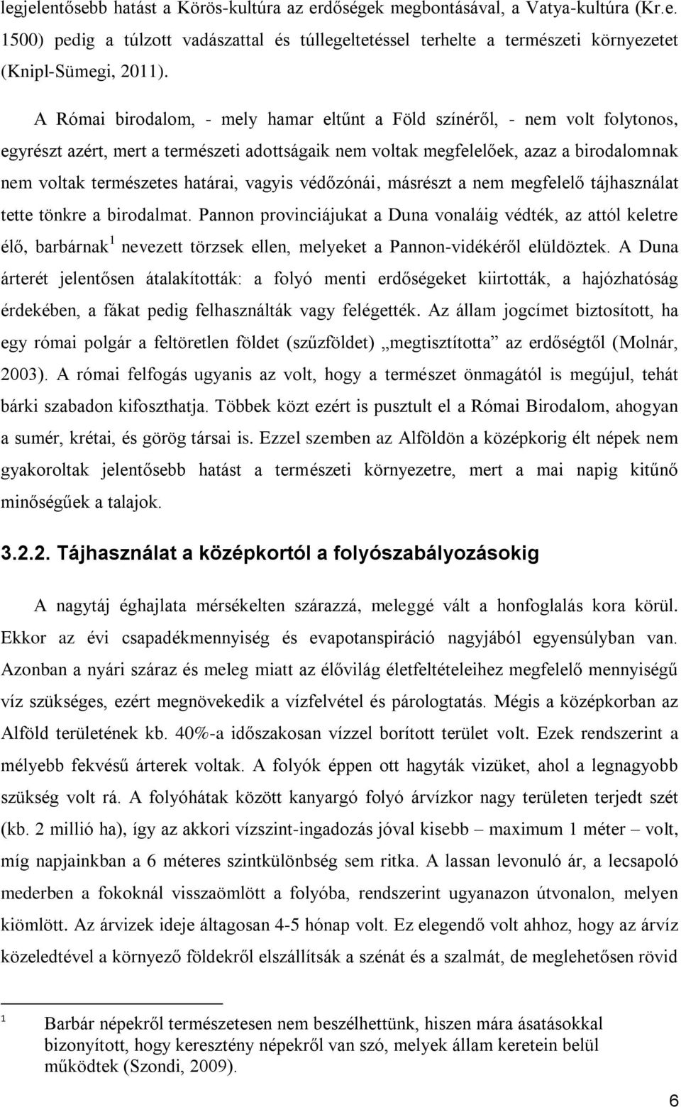 vagyis védőzónái, másrészt a nem megfelelő tájhasználat tette tönkre a birodalmat.