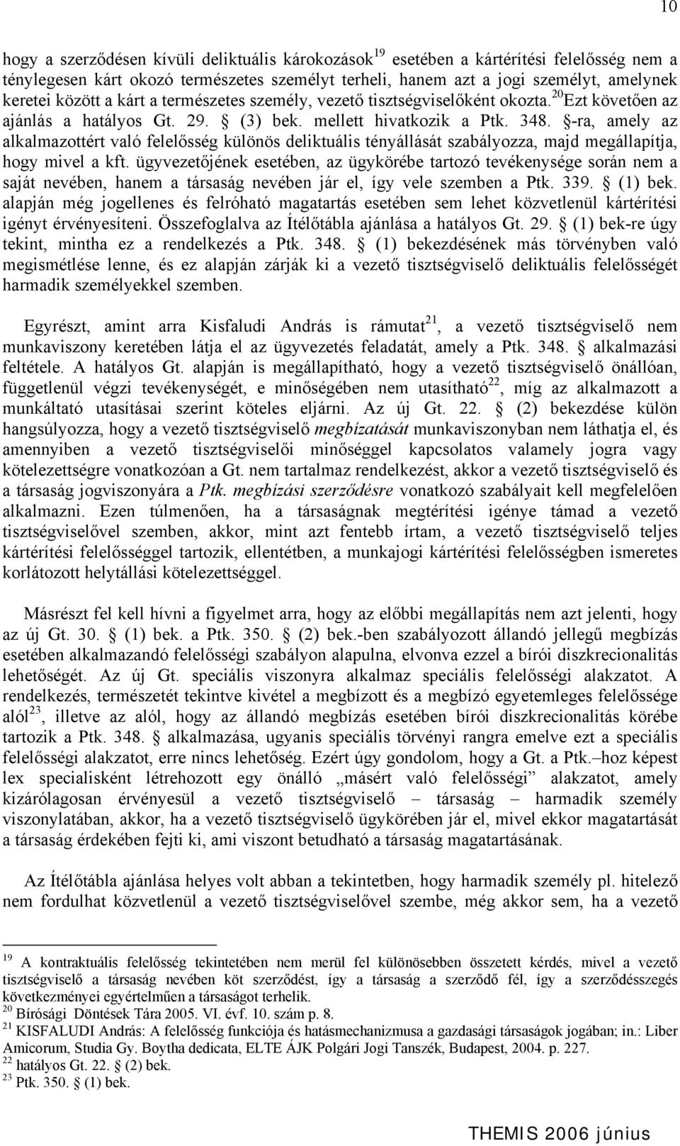 -ra, amely az alkalmazottért való felelősség különös deliktuális tényállását szabályozza, majd megállapítja, hogy mivel a kft.