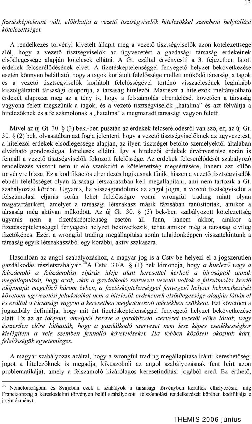 kötelesek ellátni. A Gt. ezáltal érvényesíti a 3. fejezetben látott érdekek felcserélődésének elvét.