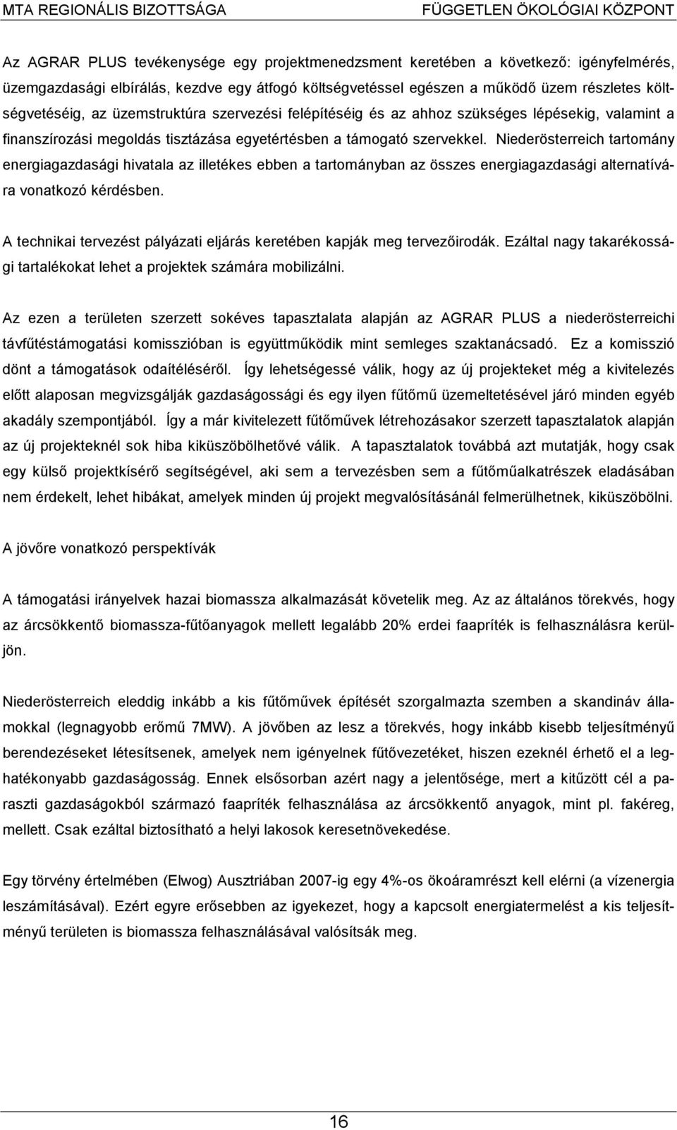 Niederösterreich tartomány energiagazdasági hivatala az illetékes ebben a tartományban az összes energiagazdasági alternatívára vonatkozó kérdésben.