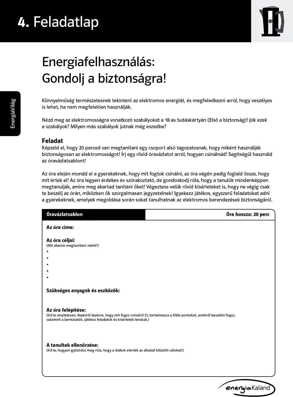 Képzeld el, hogy 20 perced van megtanítani egy csoport alsó tagozatosnak, hogy miként használják biztonságosan az elektromosságot! Írj egy rövid óravázlatot arról, hogyan csinálnád!