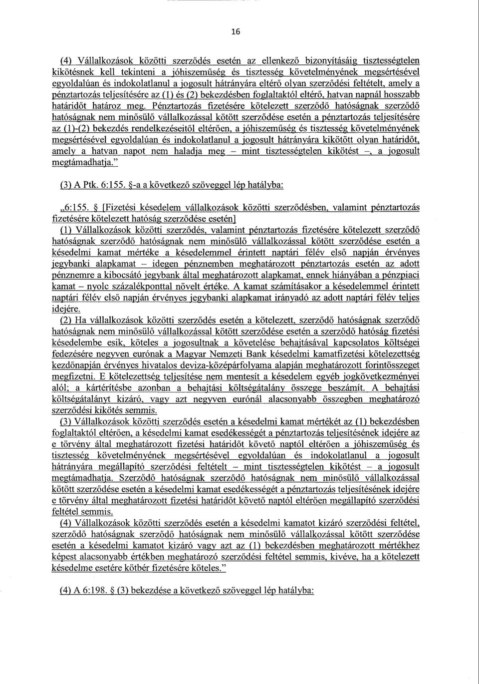 Pénztartozás fizetésére kötelezett szerz ődő hatóságnak szerz ődő hatóságnak nem minősül ő vállalkozással kötött szerz ődése esetén a pénztartozás teljesítésére az (1)-(2) bekezdés rendelkezéseitől