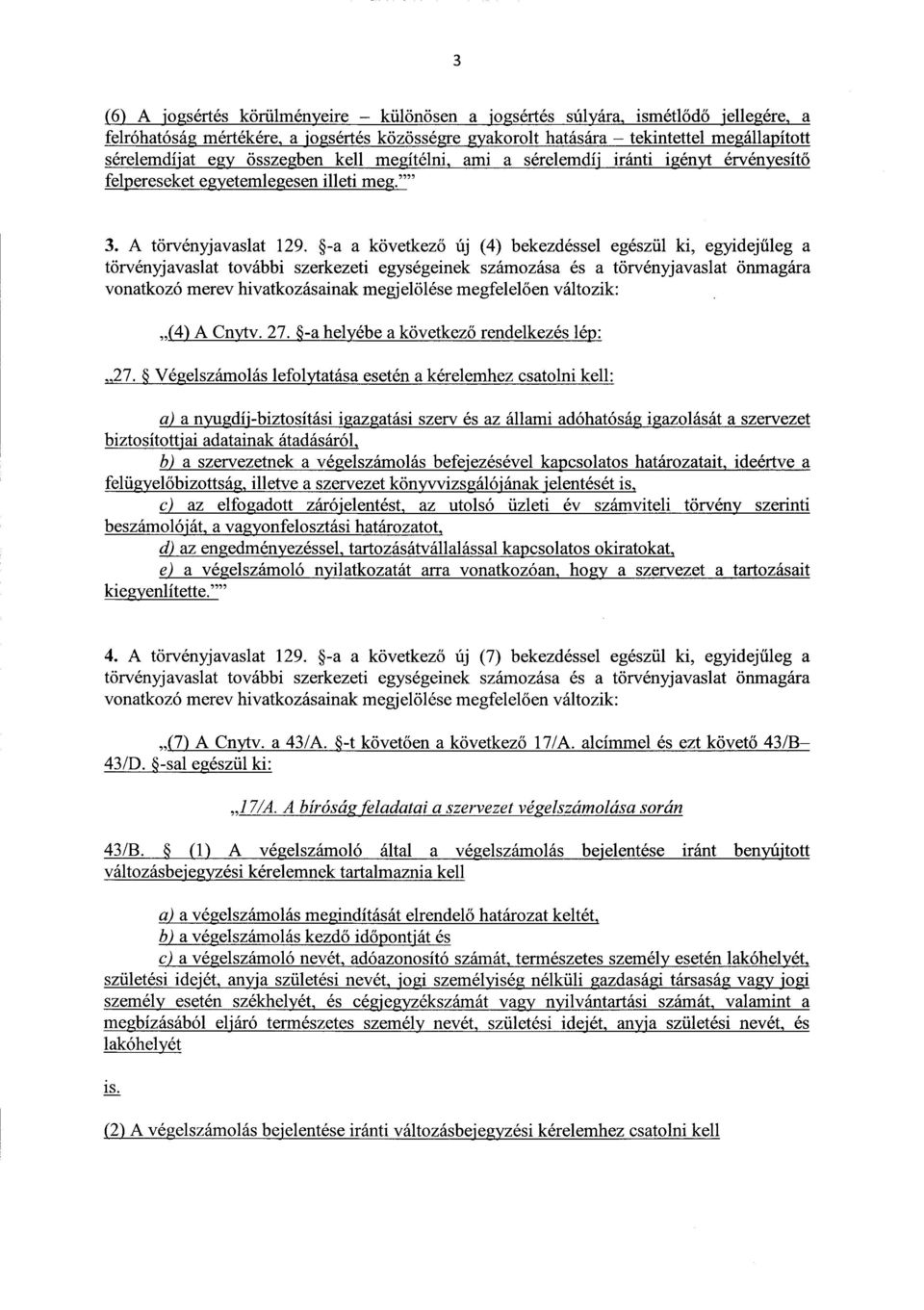 -a a következő új (4) bekezdéssel egészül ki, egyidej űleg a törvényjavaslat további szerkezeti egységeinek számozása és a törvényjavaslat önmagár a vonatkozó merev hivatkozásainak megjelölése