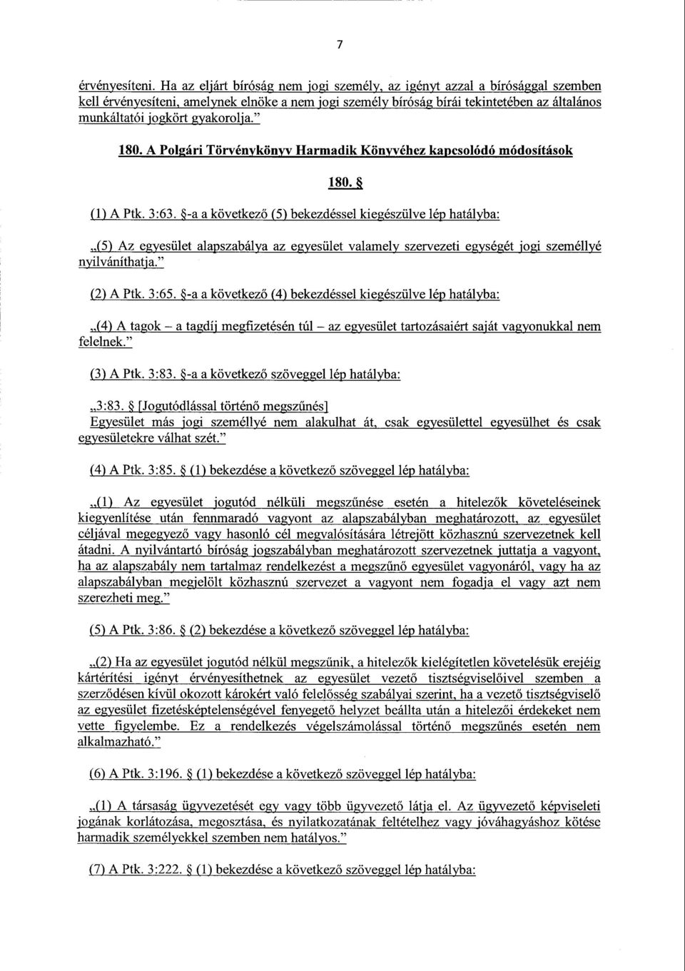 gyakorolja." 180. A Polgári Törvénykönyv Harmadik Könyvéhez kapcsolódó módosításo k 180. (1) A Ptk. 3 :63.