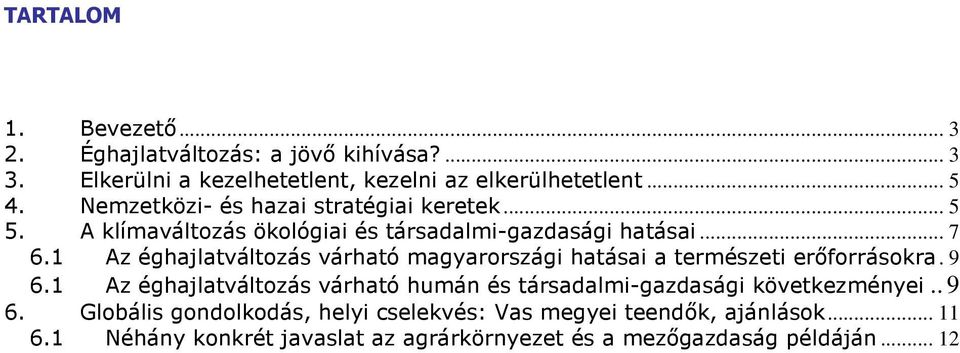 1 Az éghajlatváltozás várható magyarországi hatásai a természeti erőforrásokra. 9 6.