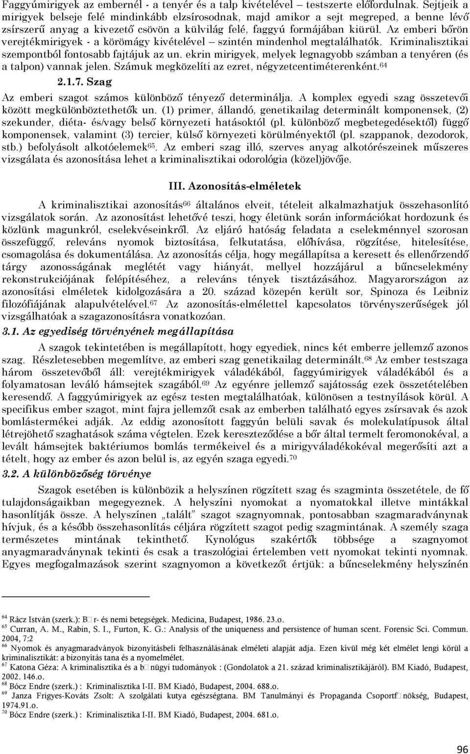 Az emberi bőrön verejtékmirigyek - a körömágy kivételével szintén mindenhol megtalálhatók. Kriminalisztikai szempontból fontosabb fajtájuk az un.