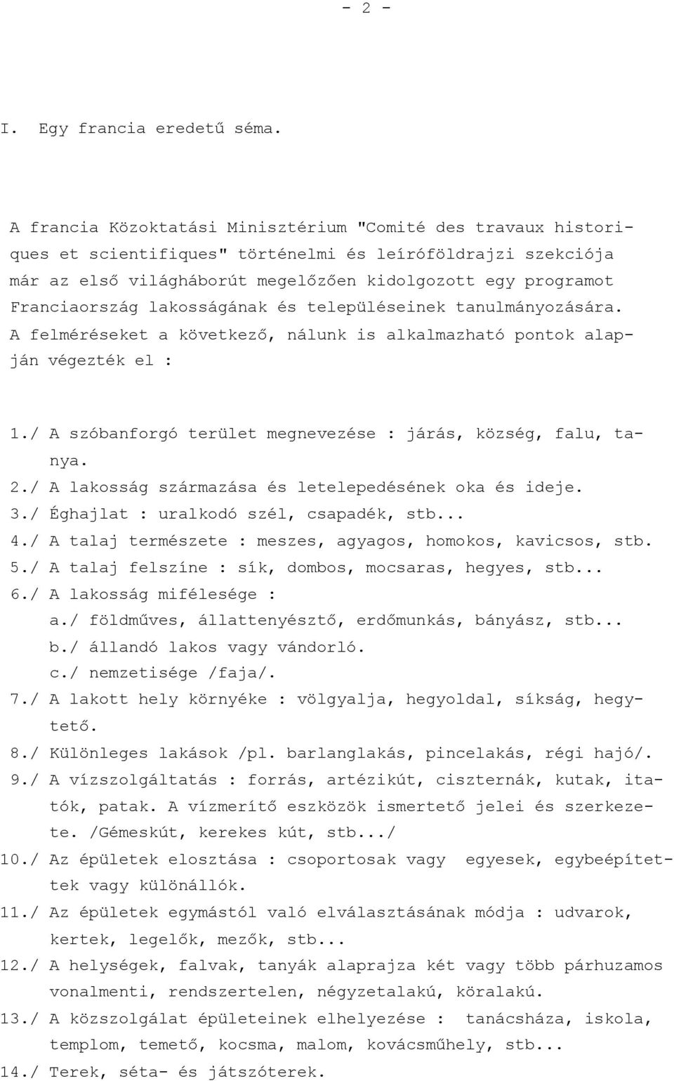 lakosságának és településeinek tanulmányozására. A felméréseket a következő, nálunk is alkalmazható pontok alapján végezték el : 1./ A szóbanforgó terület megnevezése : járás, község, falu, tanya. 2.