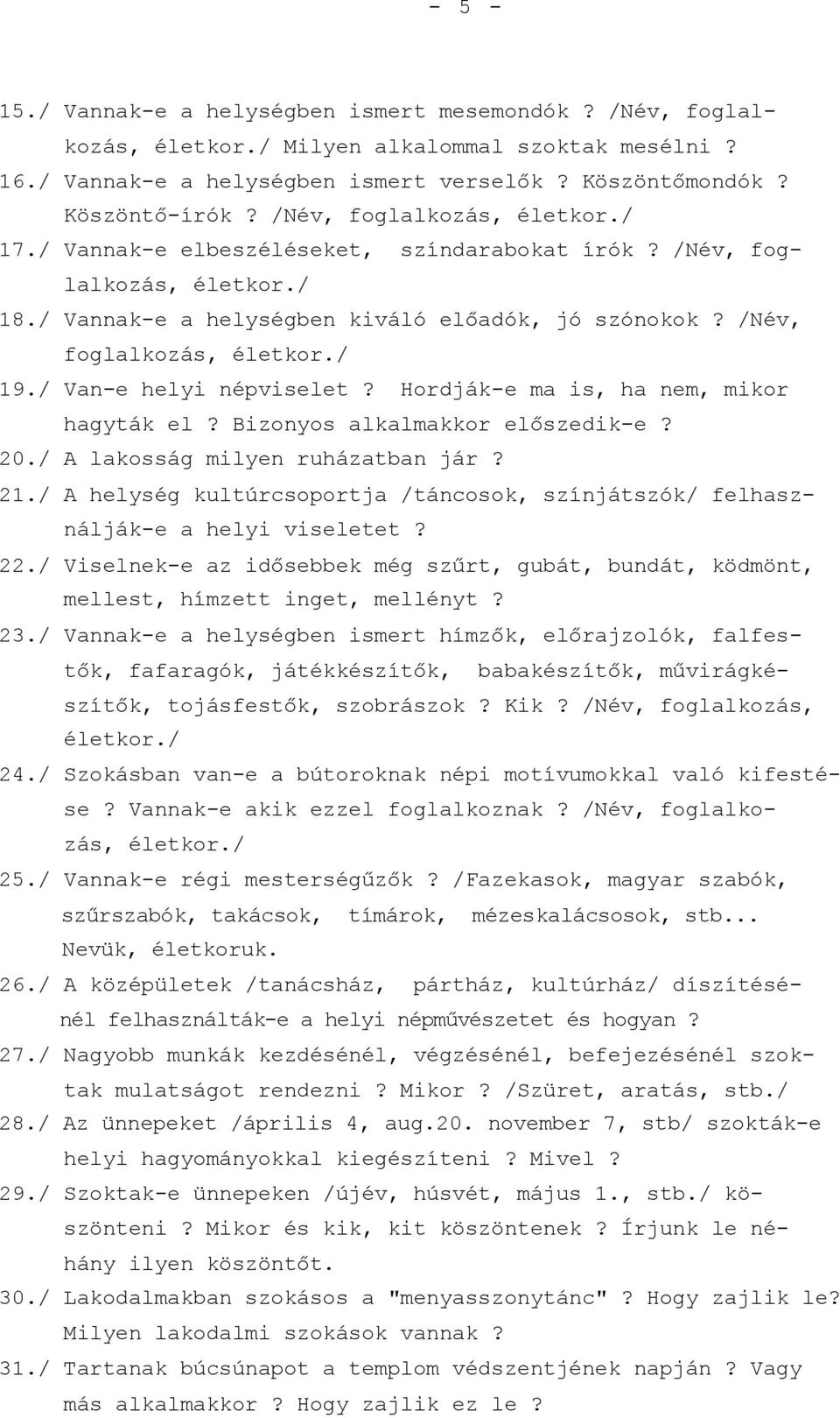 Hordják-e ma is, ha nem, mikor hagyták el? Bizonyos alkalmakkor előszedik-e? 20./ A lakosság milyen ruházatban jár? 21.