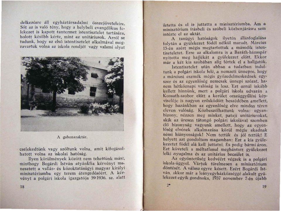 cselekedtünk vagy szóltunk volna, amit kifogásolhatott volna az iskolai hatóság. Ilyen körülmények között nem tehehünk mást, minthogy Bogárdi István.