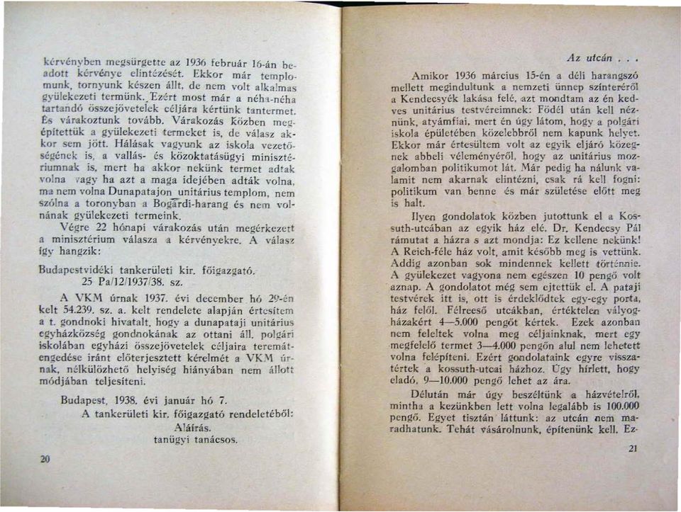 Hálásak \'agyook az iskola vezetöségének is, II vallás- és közoktatásügyi minisztfriumnak is, mert ba akkor nekünk termet adtak \'olna ~'agy ha azt a maga idejében adták volna, ma nem volna