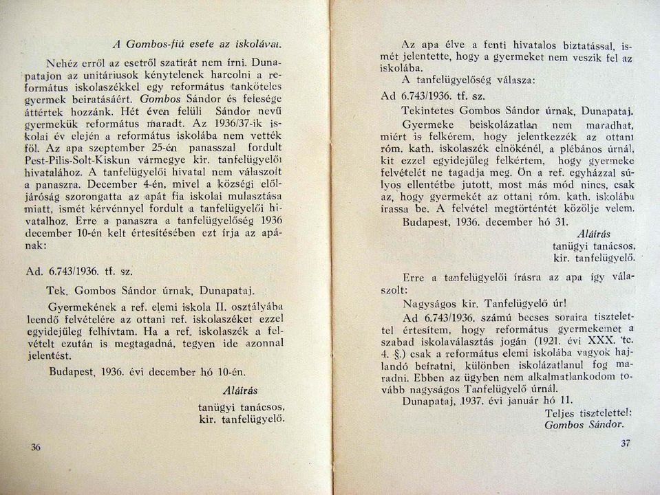 Az apa szeptember 25-éli panasszal fordult Pest-Pilis-Solt-Kiskun vármegye br. tanfelii,gyelől híva talához. A t.anf el üg yelői hivattal n em "'dlaszo!t :l pana&zm.