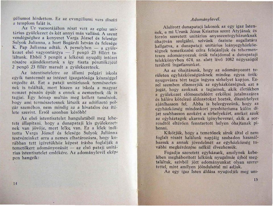 A pei'selyben - a gyülekezet e l ső vagyontárgya - 7 p e n gő 23 fill ért találtunk.