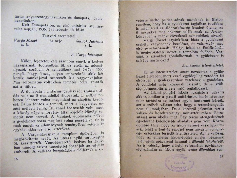 A temetőkert mai értéke 1300 p e ngő. Nagy összeg olyan ember ektől. akik két kezük munkájával szerezték kis vagyonkájukat. Már református voltukban t eme t ői célra sz:ínták (lz t a földet.