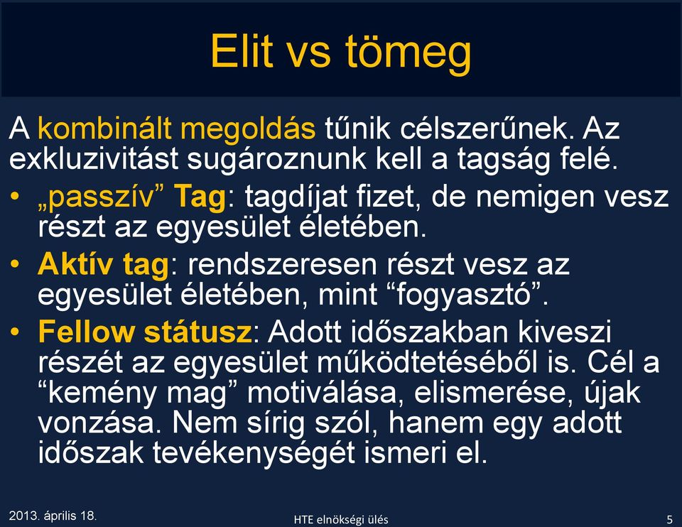 Aktív tag: rendszeresen részt vesz az egyesület életében, mint fogyasztó.