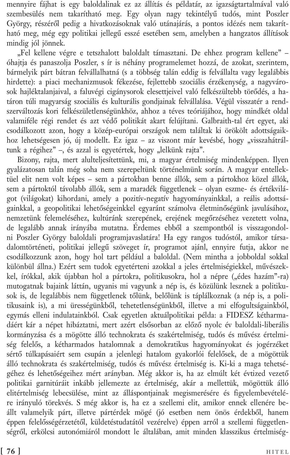 hangzatos állítások mindig jól jönnek. Fel kellene végre e tetszhalott baloldalt támasztani.