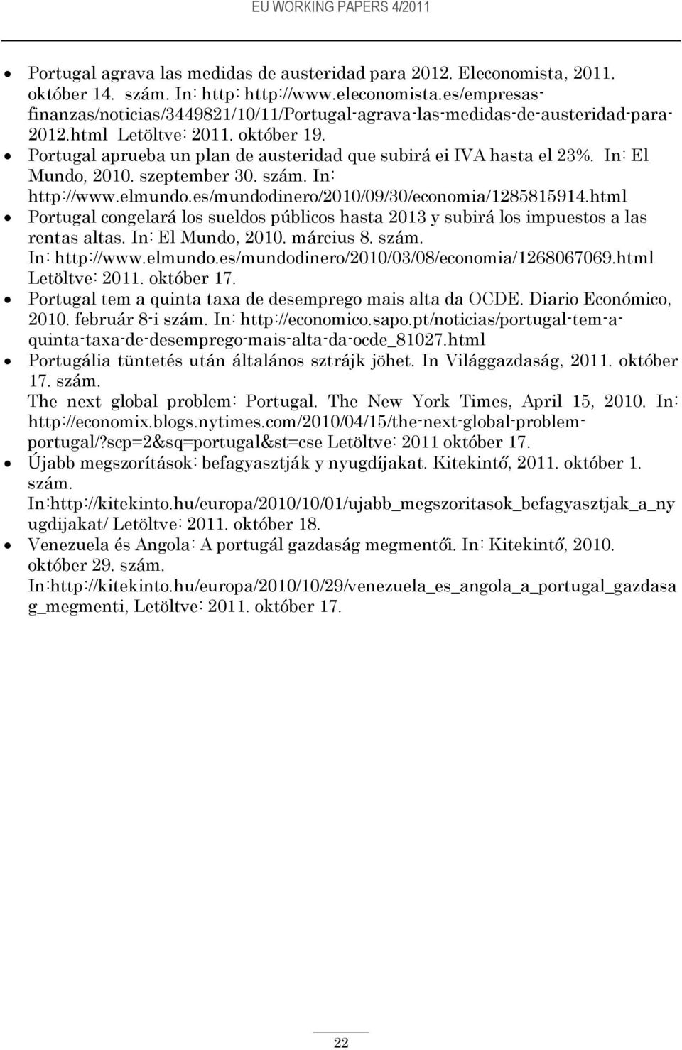 Portugal aprueba un plan de austeridad que subirá ei IVA hasta el 23%. In: El Mundo, 2010. szeptember 30. szám. In: http://www.elmundo.es/mundodinero/2010/09/30/economia/1285815914.