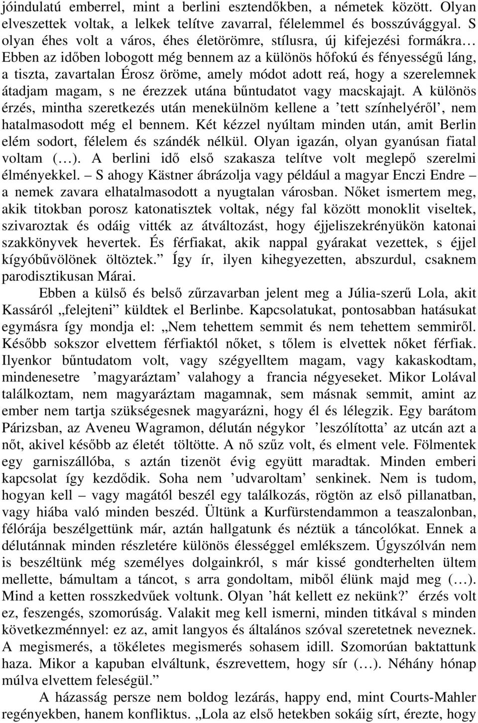 adott reá, hogy a szerelemnek átadjam magam, s ne érezzek utána bűntudatot vagy macskajajt.