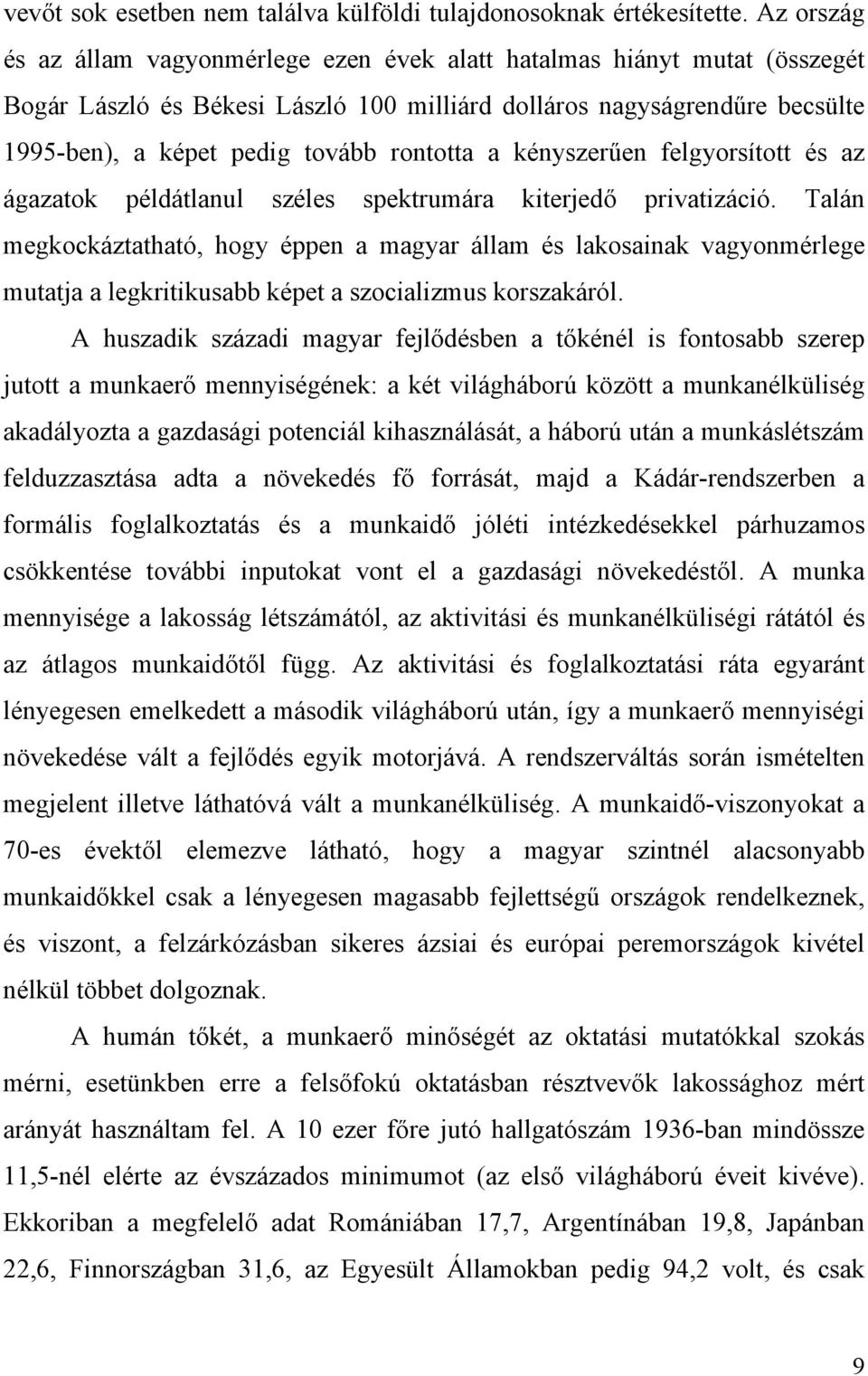 rontotta a kényszerűen felgyorsított és az ágazatok példátlanul széles spektrumára kiterjedő privatizáció.