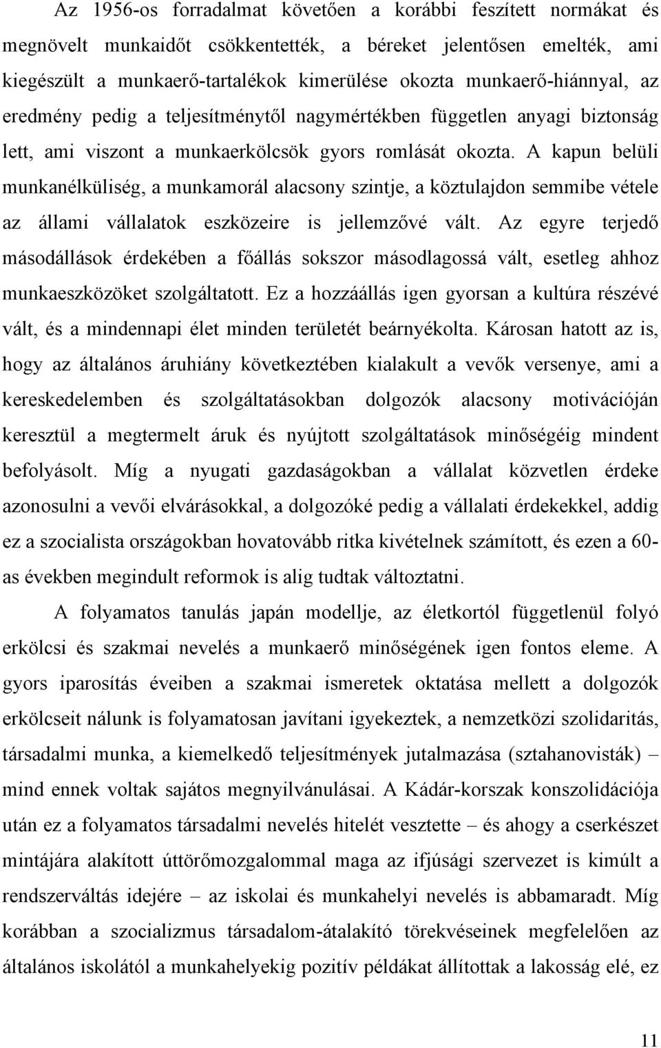 A kapun belüli munkanélküliség, a munkamorál alacsony szintje, a köztulajdon semmibe vétele az állami vállalatok eszközeire is jellemzővé vált.