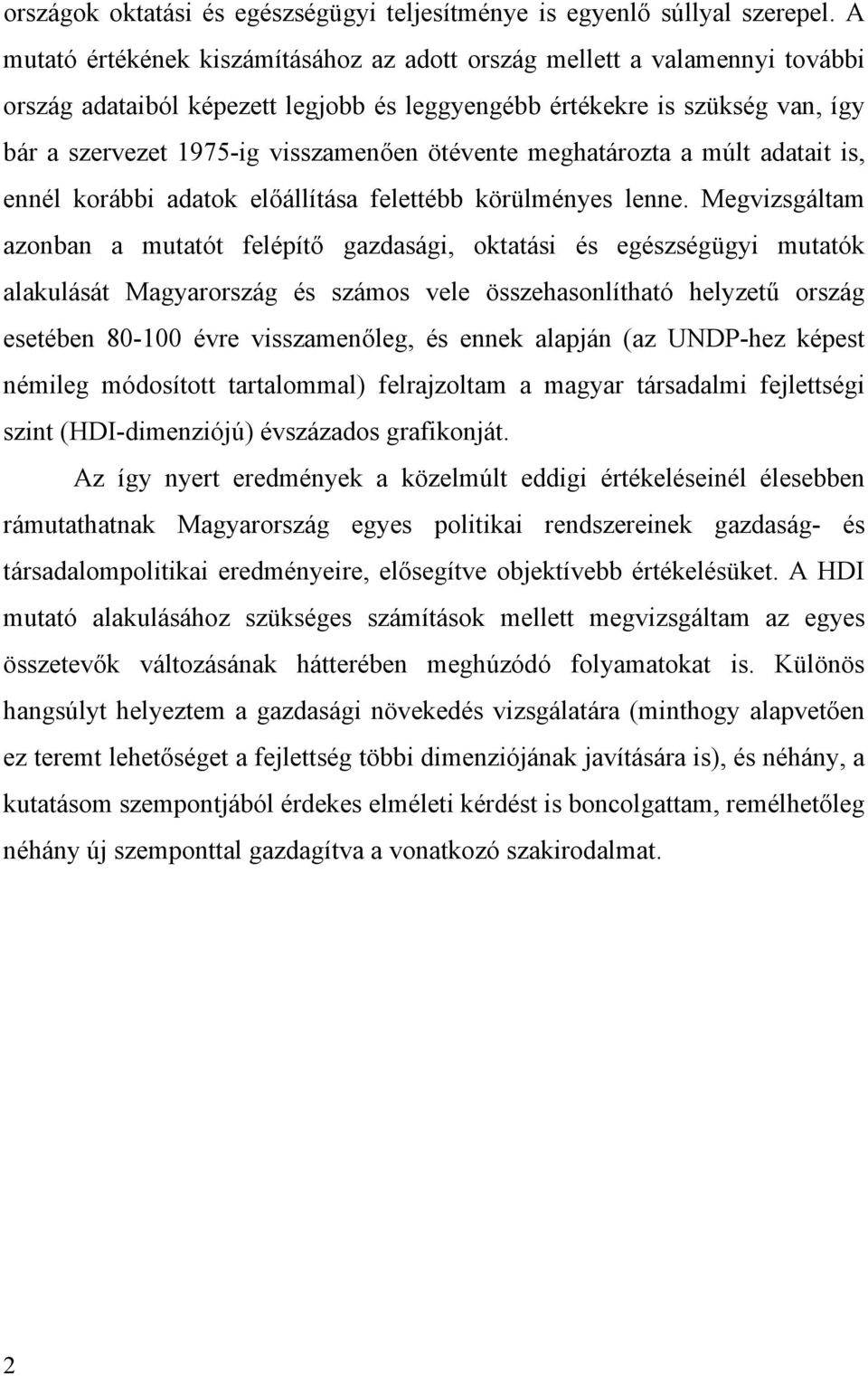 ötévente meghatározta a múlt adatait is, ennél korábbi adatok előállítása felettébb körülményes lenne.