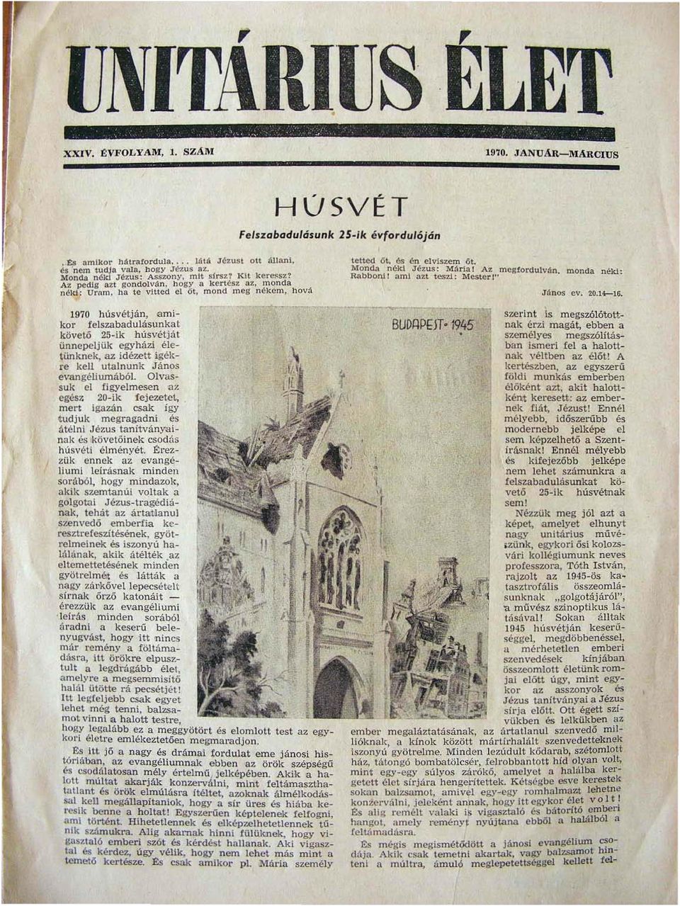 abadulásunkat követő 25 ik húsvétját ünnepeljük egyházi éle tünknek., <u: idézett igék re kell utalnunk János evangéliumából. Olvas suk el figyelmesen m~ eges7.