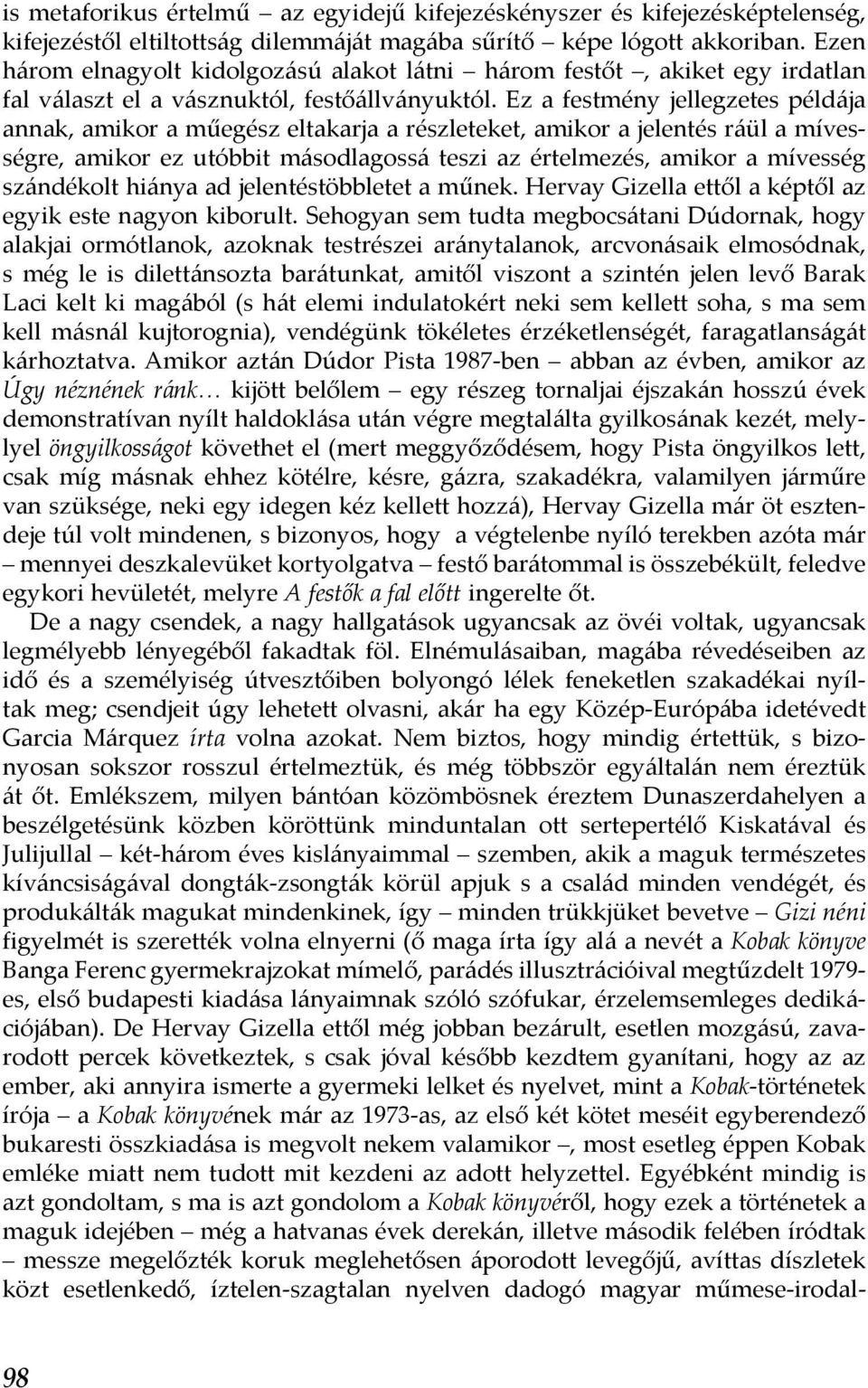 Ez a festmény jellegzetes példája annak, amikor a műegész eltakarja a részleteket, amikor a jelentés ráül a mívességre, amikor ez utóbbit másodlagossá teszi az értelmezés, amikor a mívesség