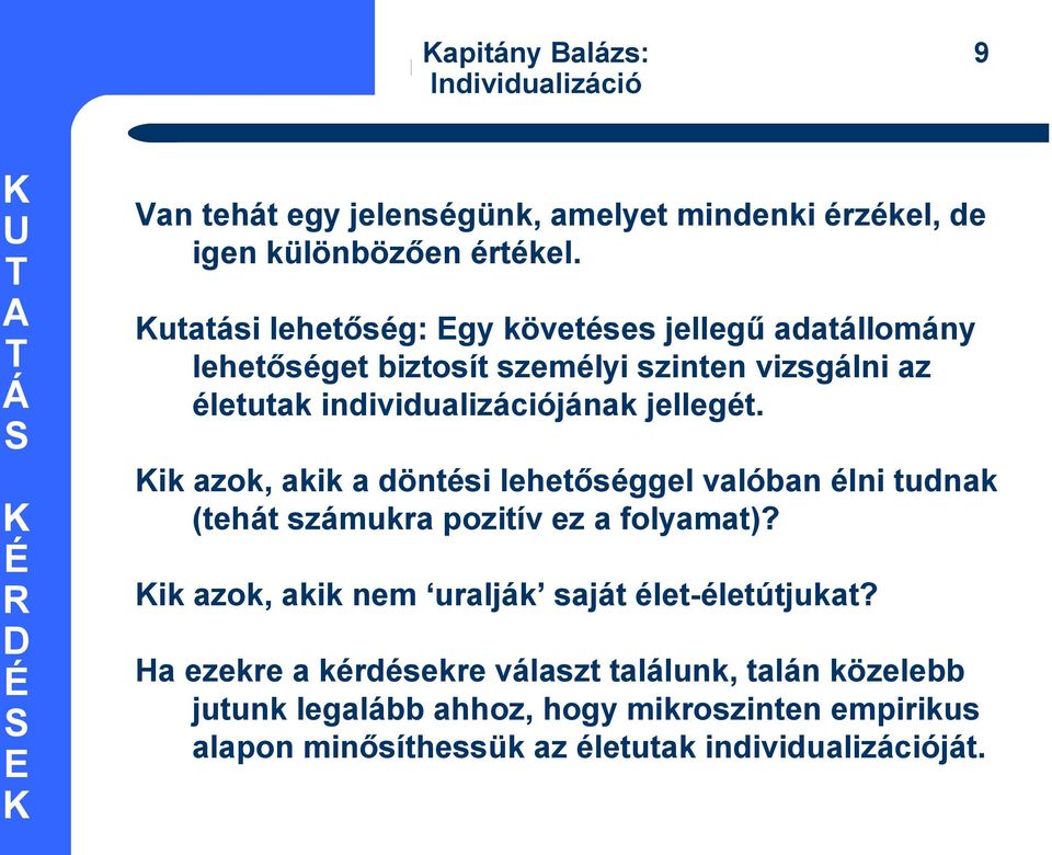 utatási lehetőség: gy követéses jellegű adatállomány lehetőséget biztosít személyi szinten vizsgálni az életutak individualizációjának jellegét.