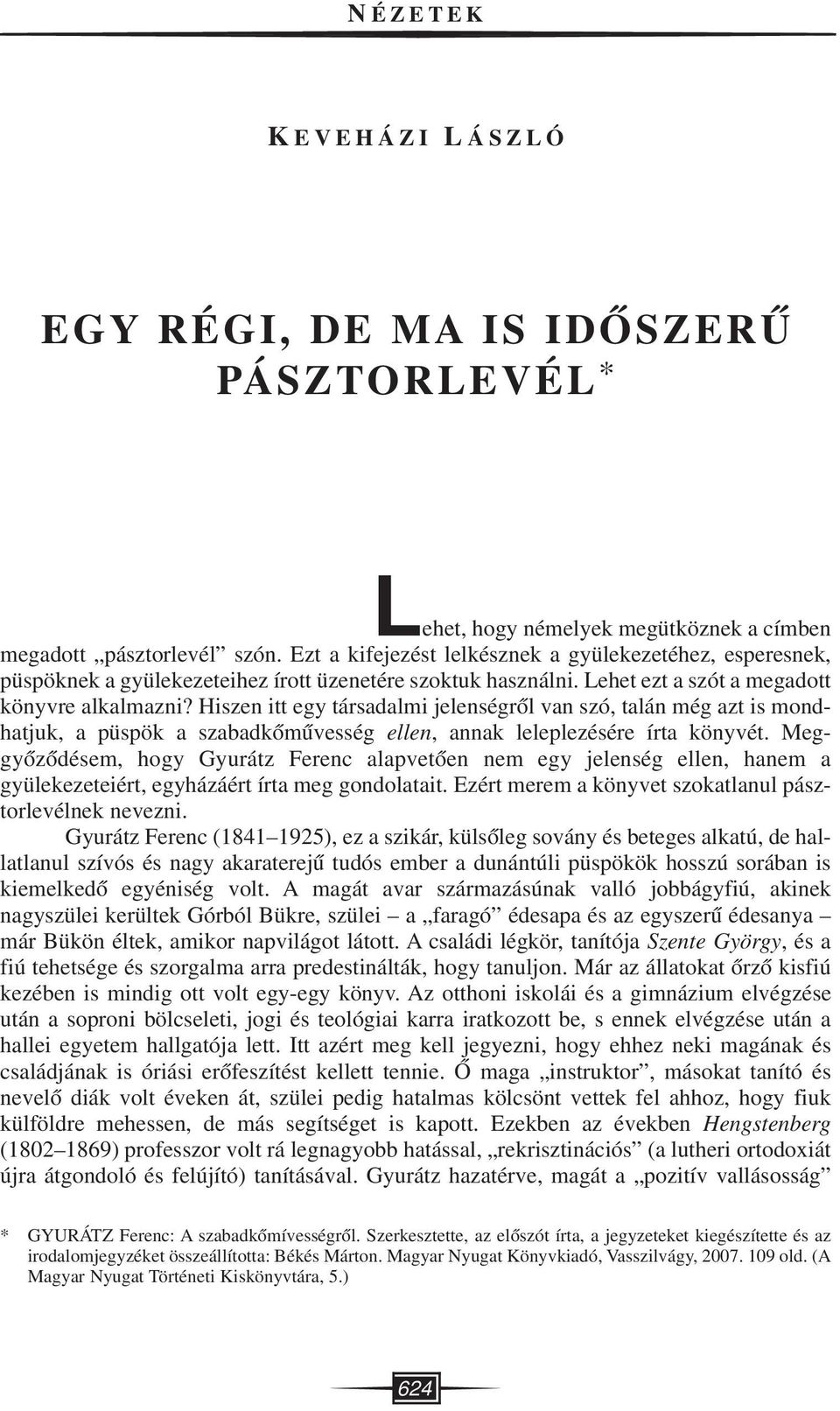 Hiszen itt egy társadalmi jelenségrôl van szó, talán még azt is mondhatjuk, a püspök a szabadkômûvesség ellen, annak leleplezésére írta könyvét.