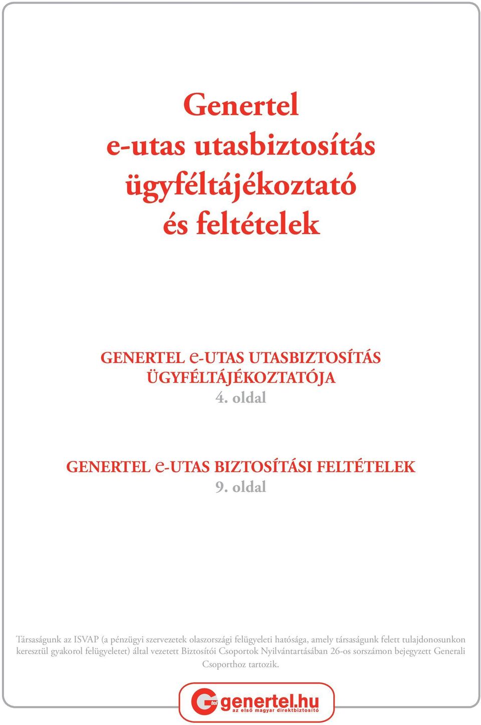 oldal Társaságunk az ISVAP (a pénzügyi szervezetek olaszországi felügyeleti hatósága, amely társaságunk