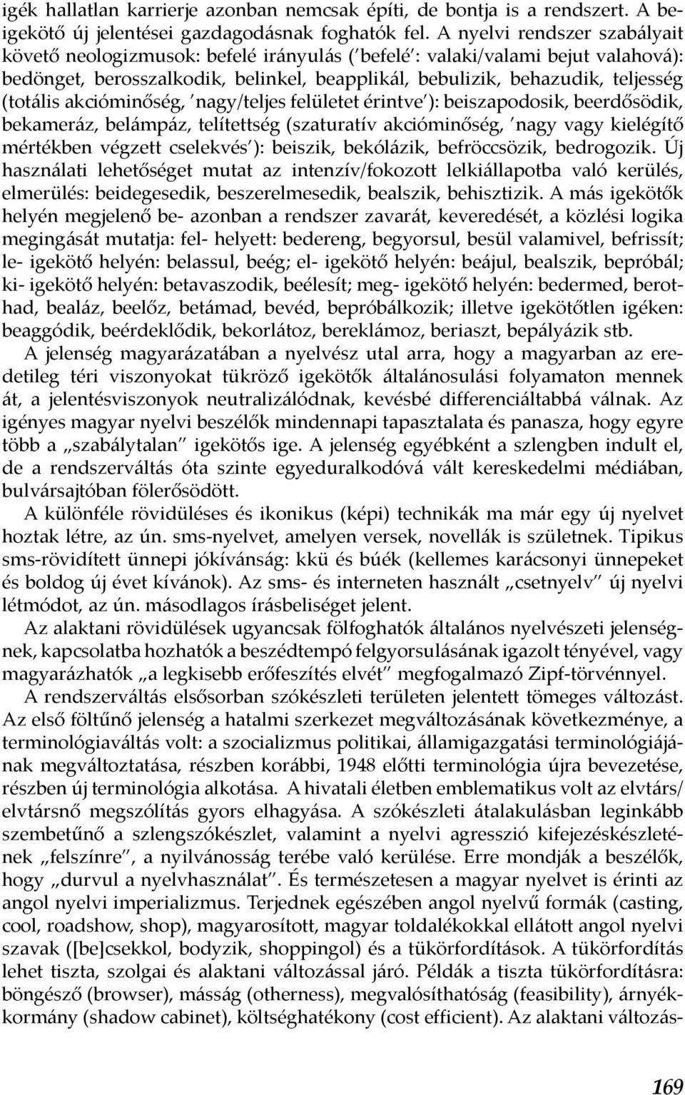 akcióminőség, nagy/teljes felületet érintve ): beiszapodosik, beerdősödik, bekameráz, belámpáz, telítettség (szaturatív akcióminőség, nagy vagy kielégítő mértékben végzett cselekvés ): beiszik,