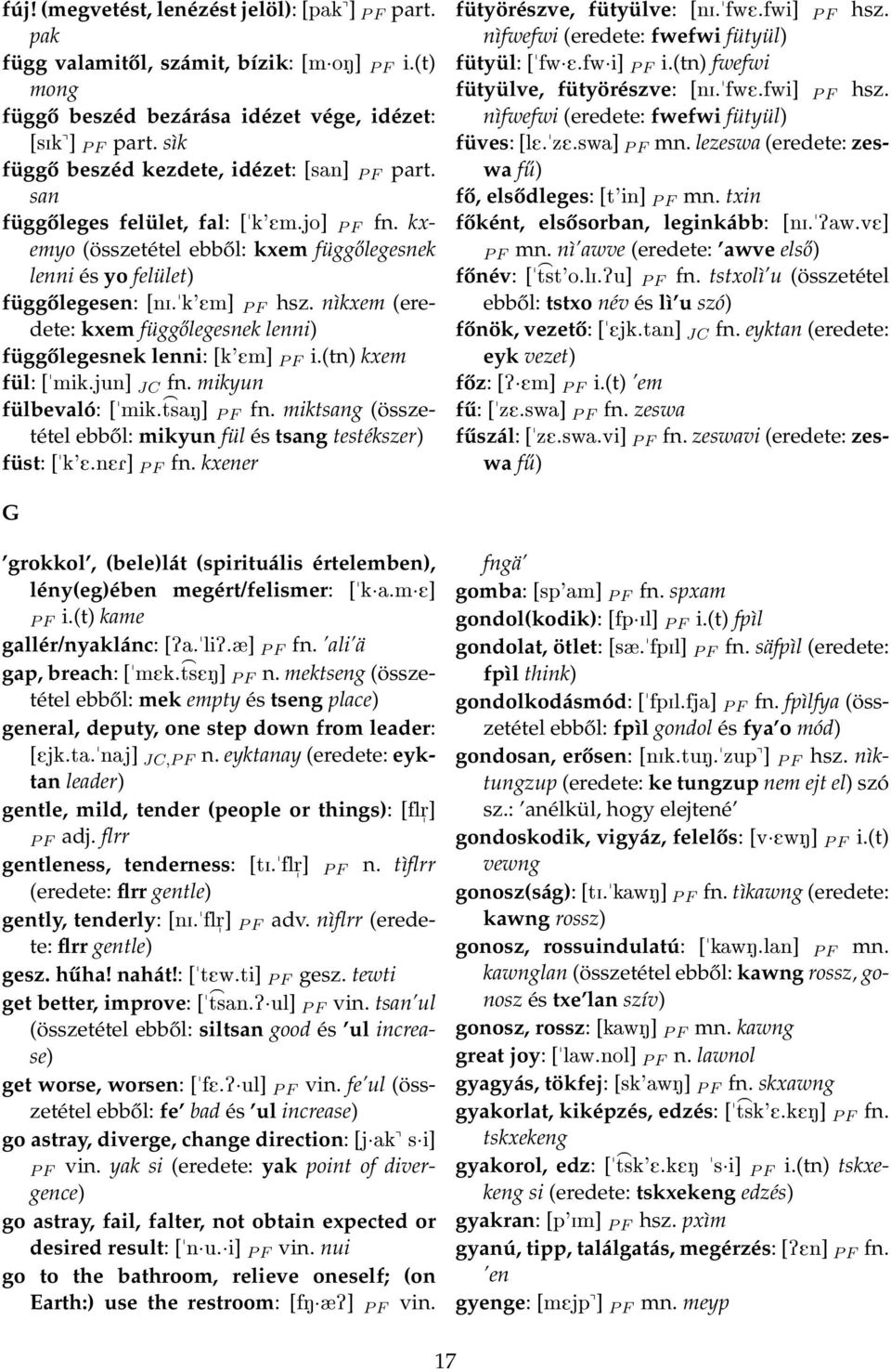 nìkxem (eredete: kxem függőlegesnek lenni) függőlegesnek lenni: [k'em] P F i.(tn) kxem fül: [mik.jun] JC fn. mikyun fülbevaló: [mik. tsan] > P F fn.