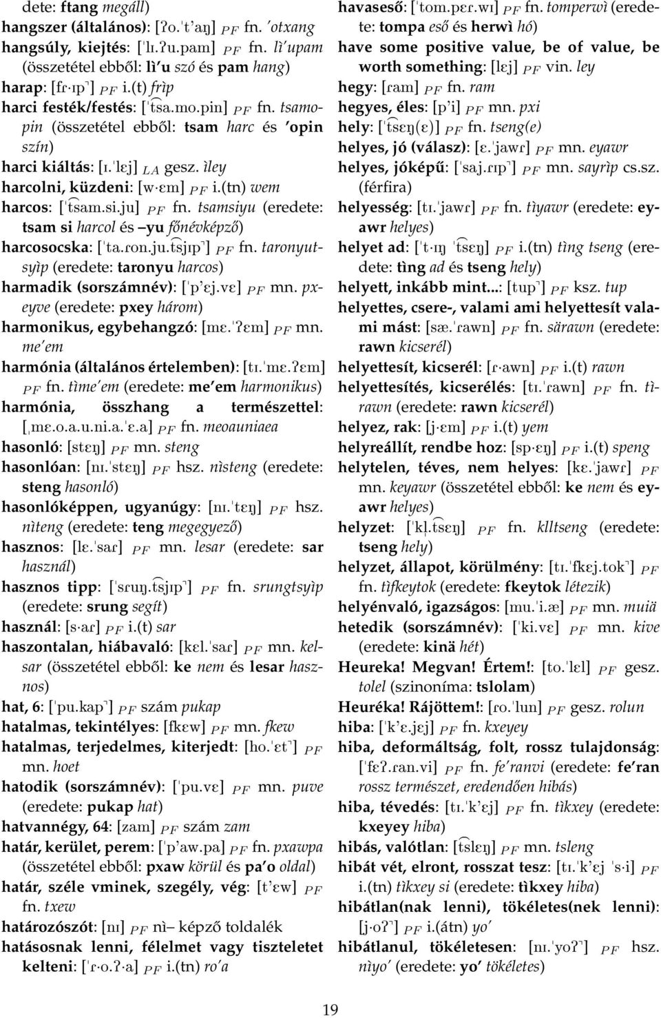 si.ju] > P F fn. tsamsiyu (eredete: tsam si harcol és yu főnévképző) harcosocska: [ta.ron.ju. tsjip^] > P F fn. taronyutsyìp (eredete: taronyu harcos) harmadik (sorszámnév): [p'ej.ve] P F mn.