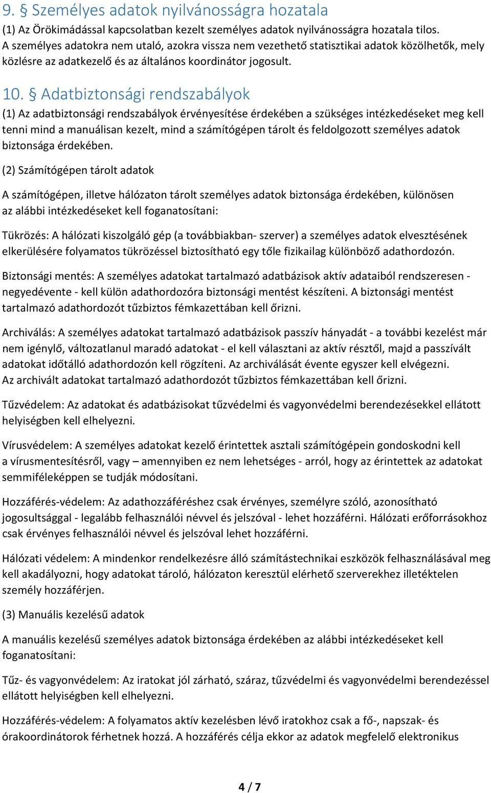 Adatbiztonsági rendszabályok (1) Az adatbiztonsági rendszabályok érvényesítése érdekében a szükséges intézkedéseket meg kell tenni mind a manuálisan kezelt, mind a számítógépen tárolt és feldolgozott