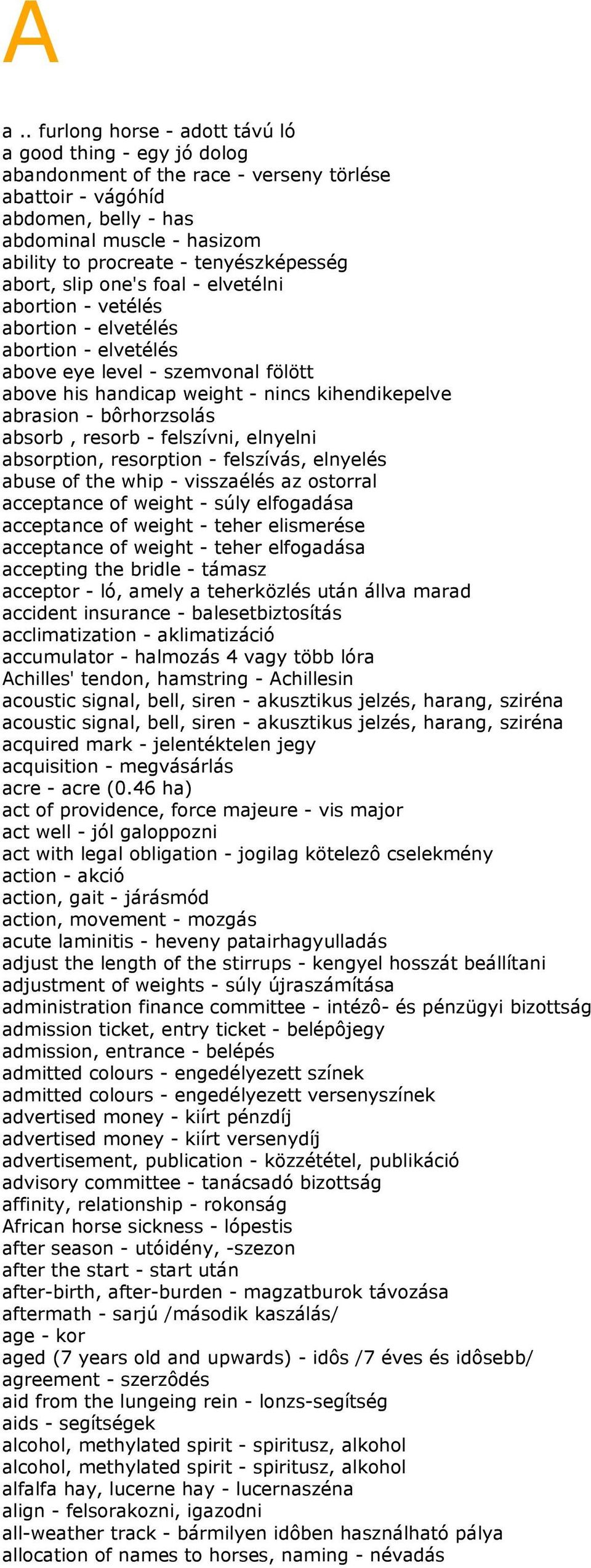 abrasion - bôrhorzsolás absorb, resorb - felszívni, elnyelni absorption, resorption - felszívás, elnyelés abuse of the whip - visszaélés az ostorral acceptance of weight - súly elfogadása acceptance