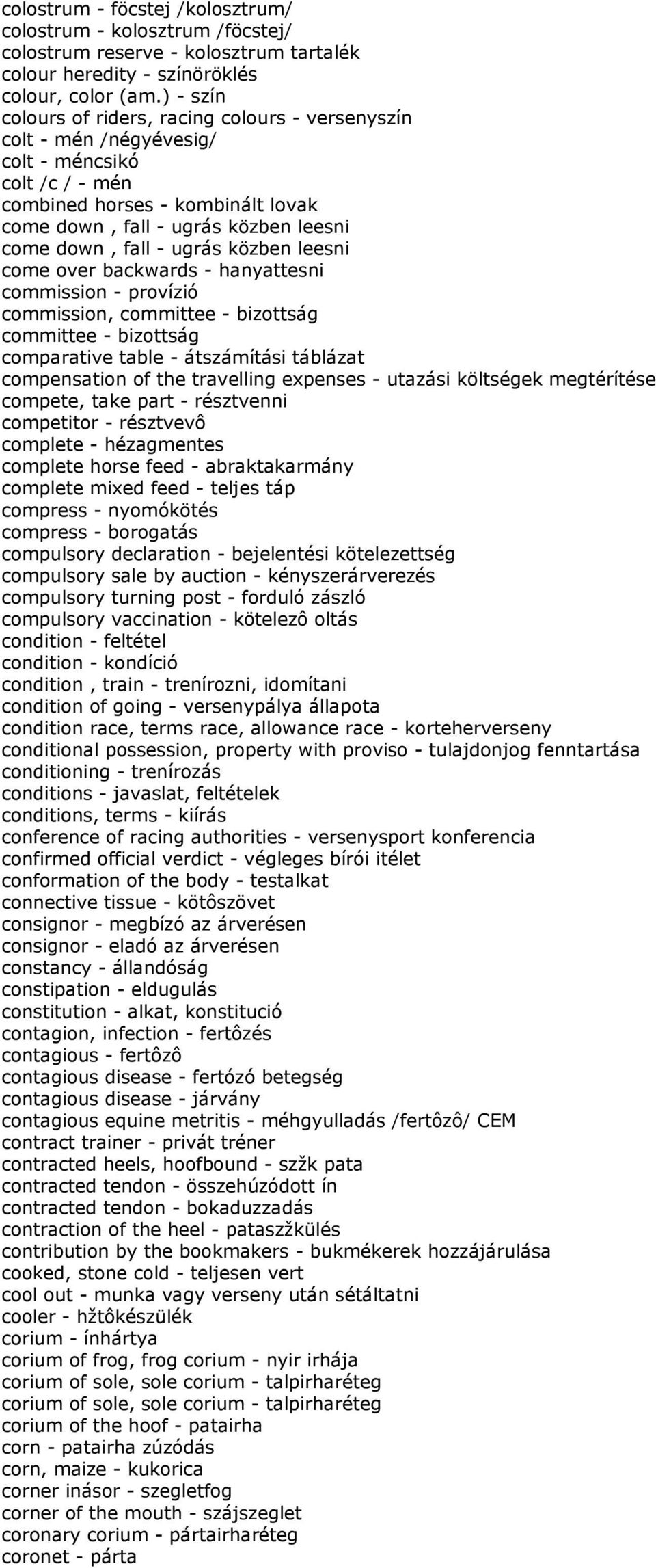 fall - ugrás közben leesni come over backwards - hanyattesni commission - provízió commission, committee - bizottság committee - bizottság comparative table - átszámítási táblázat compensation of the