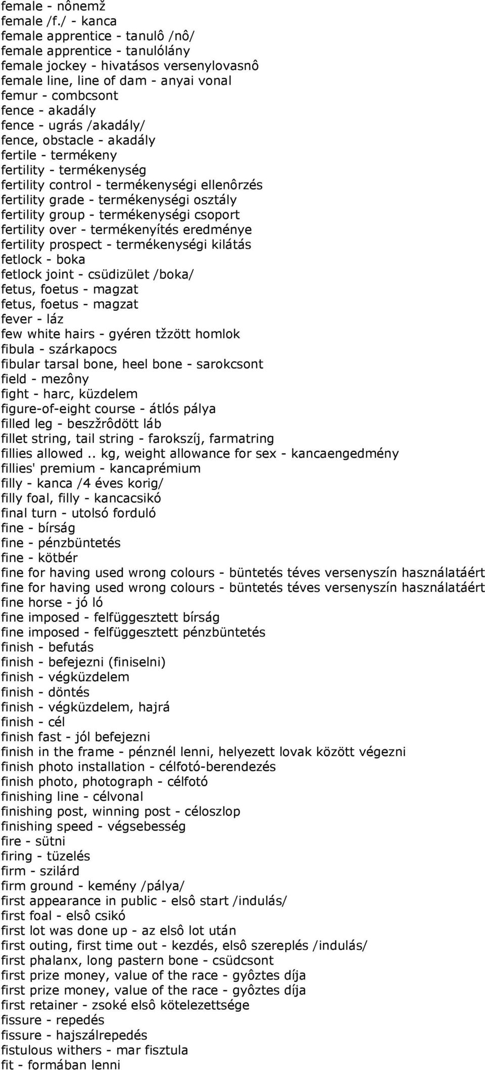 ugrás /akadály/ fence, obstacle - akadály fertile - termékeny fertility - termékenység fertility control - termékenységi ellenôrzés fertility grade - termékenységi osztály fertility group -