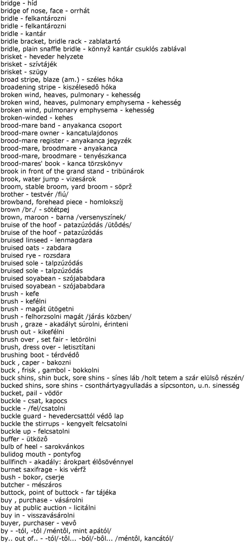 ) - széles hóka broadening stripe - kiszélesedô hóka broken wind, heaves, pulmonary - kehesség broken wind, heaves, pulmonary emphysema - kehesség broken wind, pulmonary emphysema - kehesség