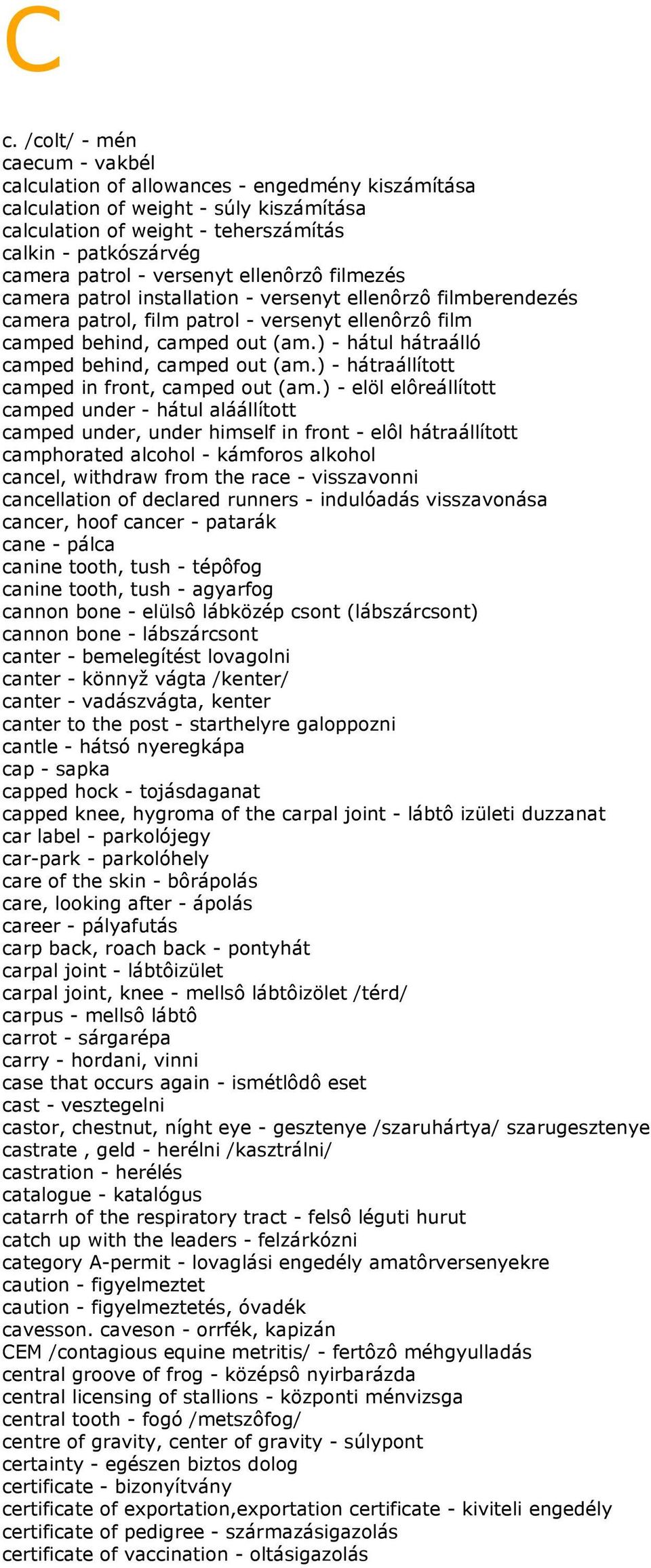 ) - hátul hátraálló camped behind, camped out (am.) - hátraállított camped in front, camped out (am.