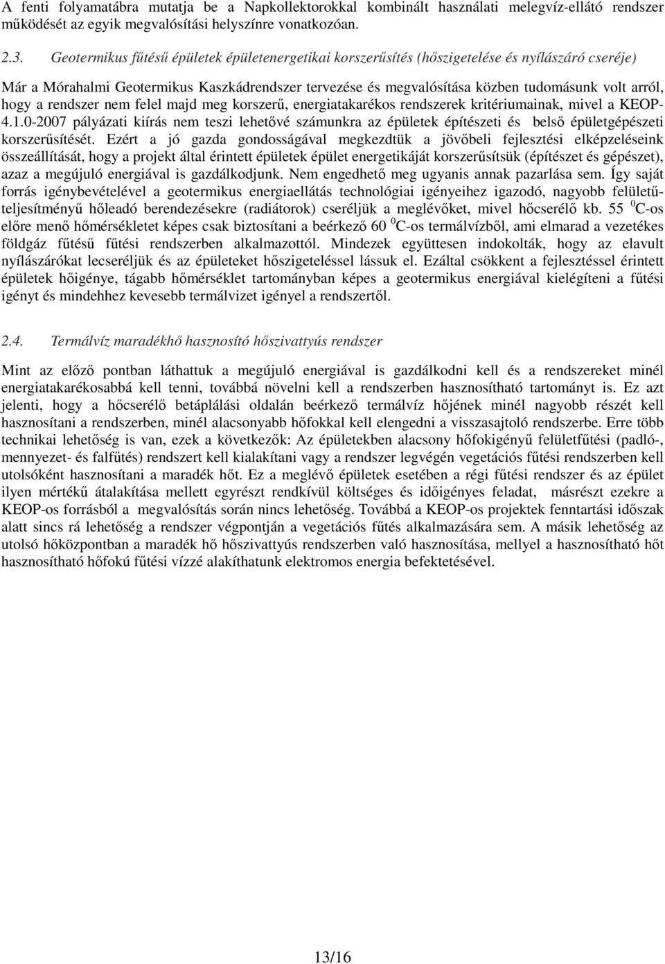 hogy a rendszer nem felel majd meg korszerű, energiatakarékos rendszerek kritériumainak, mivel a KEOP- 4.1.