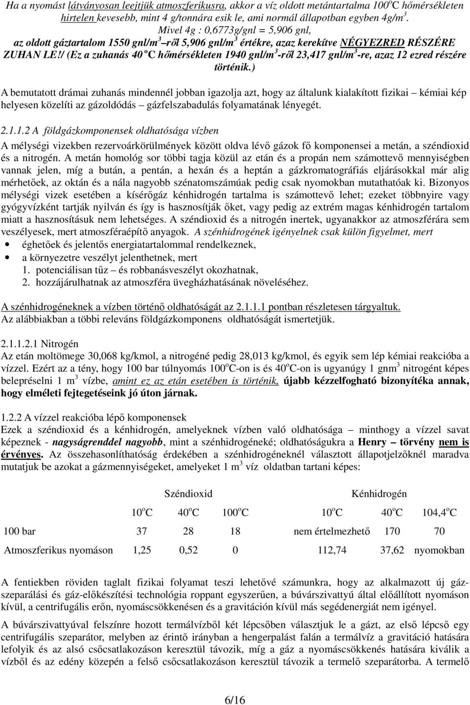 / (Ez a zuhanás 40 o C hőmérsékleten 1940 gnl/m 3 -ről 23,417 gnl/m 3 -re, azaz 12 ezred részére történik.