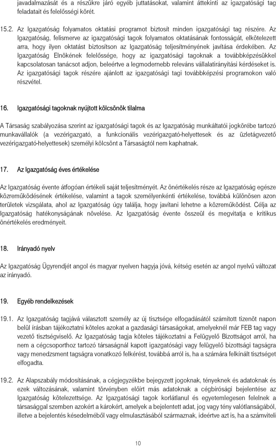 Az Igazgatóság, felismerve az igazgatósági tagok folyamatos oktatásának fontosságát, elkötelezett arra, hogy ilyen oktatást biztosítson az Igazgatóság teljesítményének javítása érdekében.